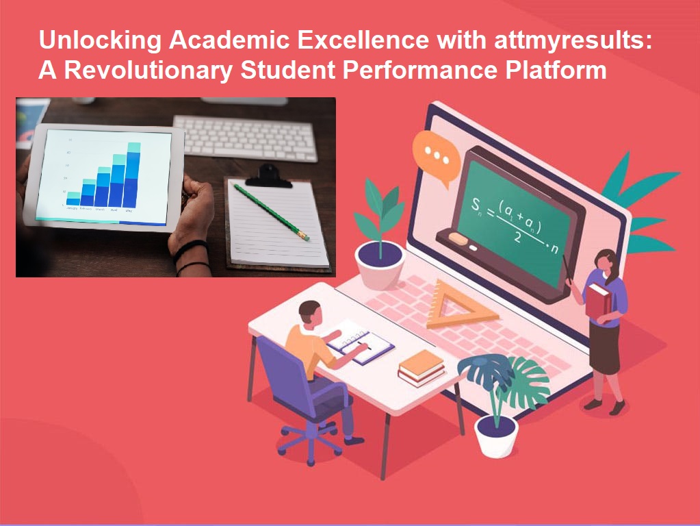 Unlocking Academic Excellence with attmyresults: A Revolutionary Student Performance Platform