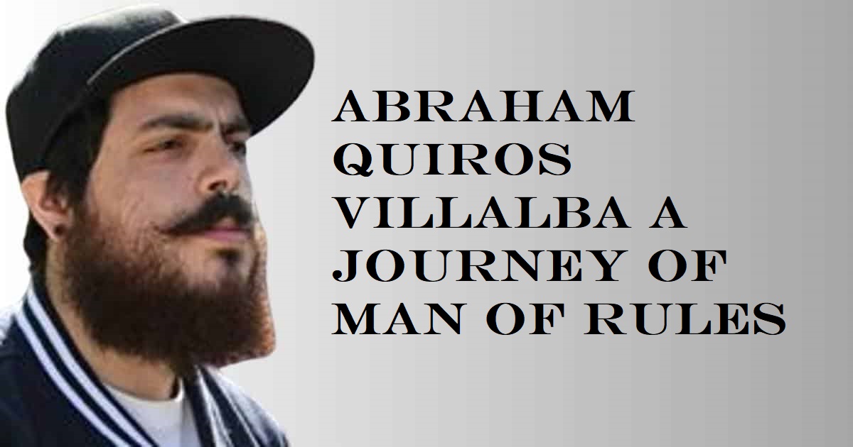 Abraham Quiros Villalba A Journey of man of Rules