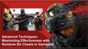 Advanced Techniques: Maximizing Effectiveness with Rainbow Six Cheats in Gameplay