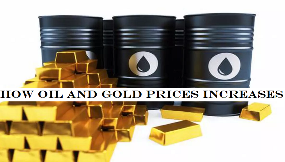 How Oil and Gold Prices Increases