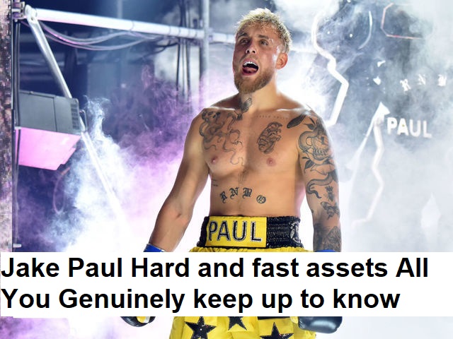 Jake Paul Hard and fast assets All You Genuinely keep up to know