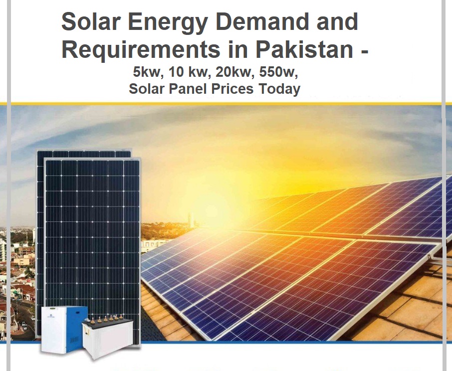 Solar Energy Demand and Requirements in Pakistan - 5kw, 10 kw, 20kw, 550w, Solar Panel Prices Today