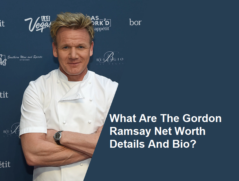 What are the gordon ramsay net worth details and bio?