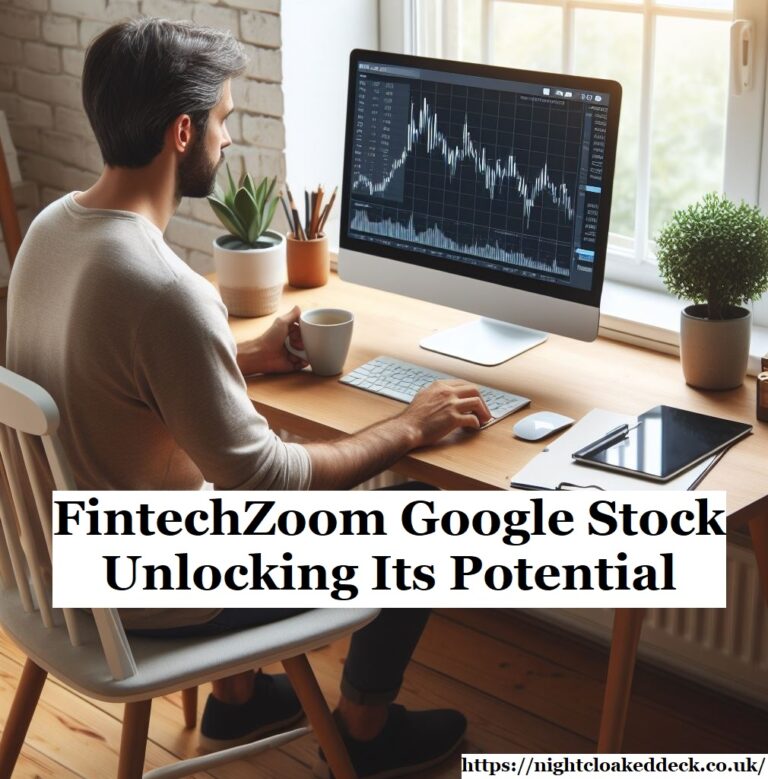 FintechZoom Google Stock: Unlocking Its Potential