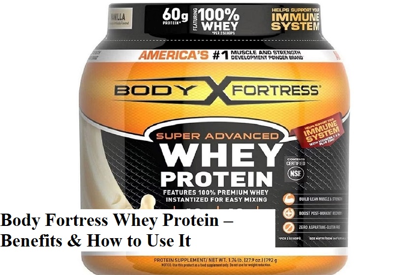 Body Fortress Whey Protein – Benefits & How to Use It