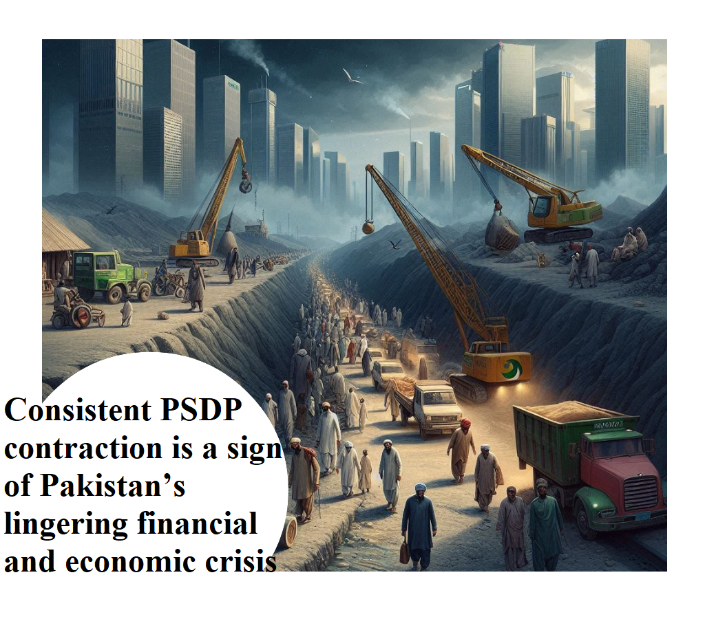 Consistent PSDP contraction is a sign of Pakistan’s lingering financial and economic crisis
