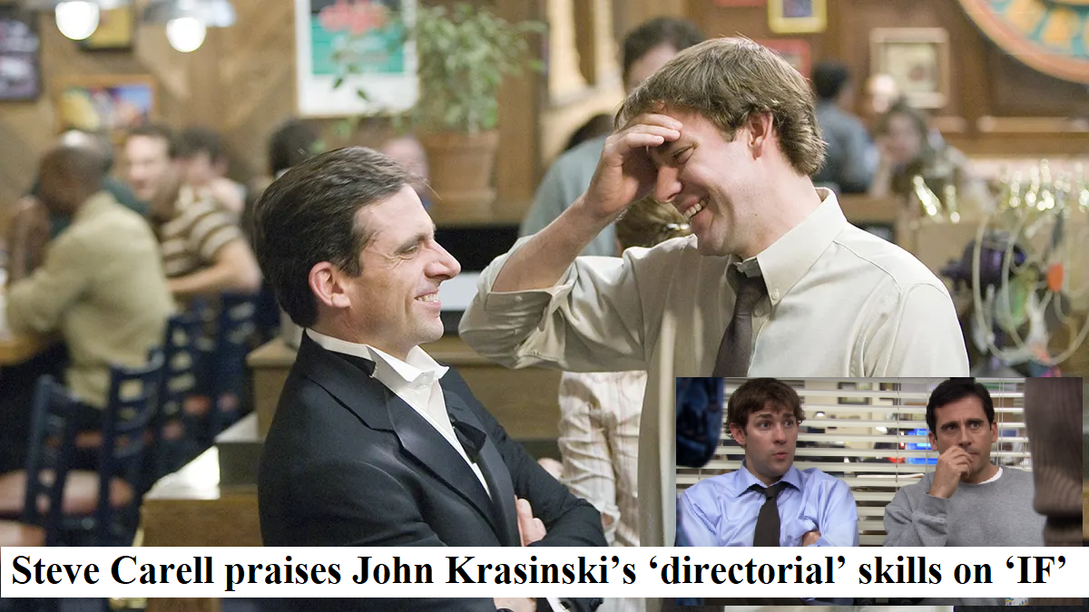 Steve Carell praises John Krasinski’s ‘directorial’ skills on ‘IF’ set