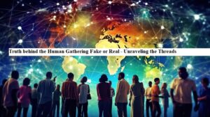 Truth behind the Human Gathering Fake or Real - Unraveling the Threads