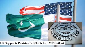 US Supports Pakistan’s Efforts for IMF Bailout