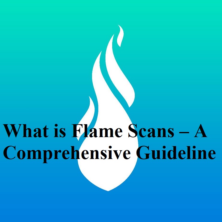What is Flame Scans – A Comprehensive Guideline