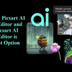 What is Picsart AI Photo Editor and Why Picsart AI Photo Editor is the Best Option