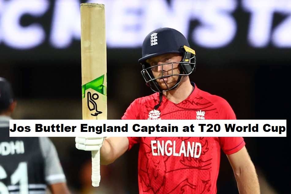 Jos Buttler England Captain at T20 World Cup