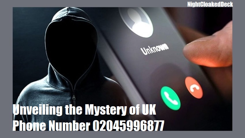 Unveiling the Mystery of UK Phone Number 02045996877