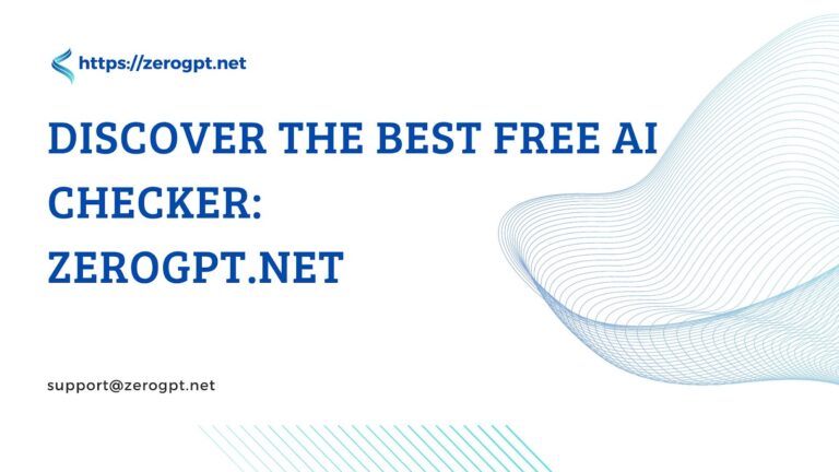 Discover the Best Free AI Checker: ZeroGPT.net