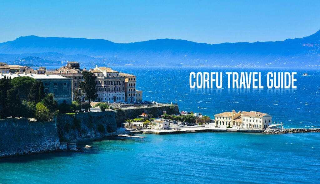 Experience Corfu: A Travel Guide for an Unforgettable Holiday