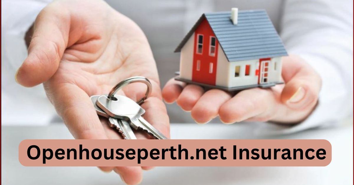 Openhouseperth.net Insurance is the Best Choice for Your Home