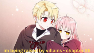 im being raised by villains - chapter 36