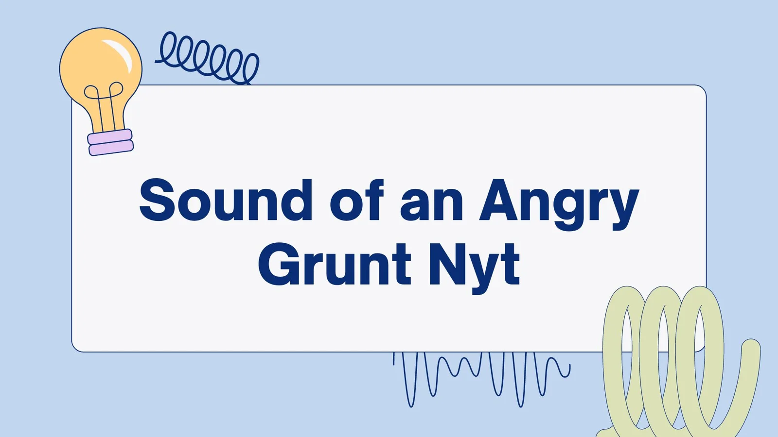 The Sound of an Angry Grunt NYT: Exploration