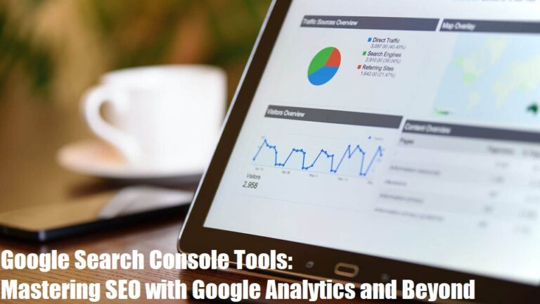 Google Search Console Tools: Mastering SEO with Google Analytics and Beyond