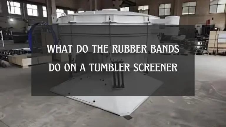 What Do the Rubber Bands Do on a Tumbler Screener?