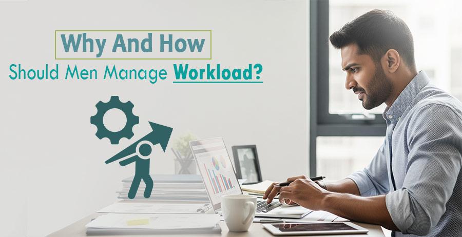 Why and how should men manage workload